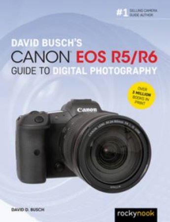 David Busch's Canon EOS R5/R6 Guide To Digital Photography by David D. Busch