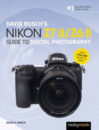 David Busch's Nikon Z7 II/Z6 II Guide To Digital Photography by David D. Busch