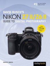 David Buschs Nikon Z7 IIZ6 II Guide To Digital Photography