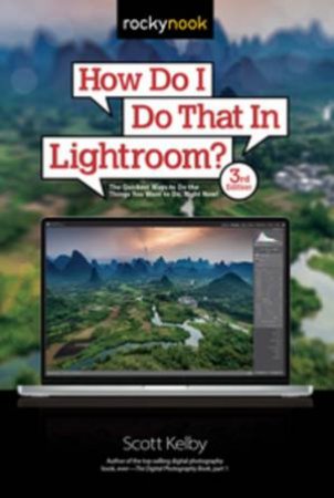 How Do I Do That In Lightroom? by Scott Kelby