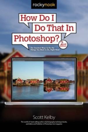 How Do I Do That In Photoshop? by Scott Kelby