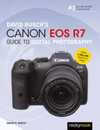 David Busch's Canon EOS R7 Guide to Digital Photography by David D. Busch