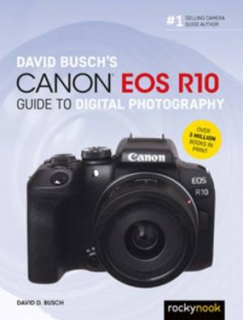 David Busch's Canon EOS R10 Guide to Digital Photography by David D. Busch