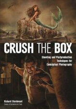 Crush The Box Shooting And Postproduction Techniques For Conceptual Photography