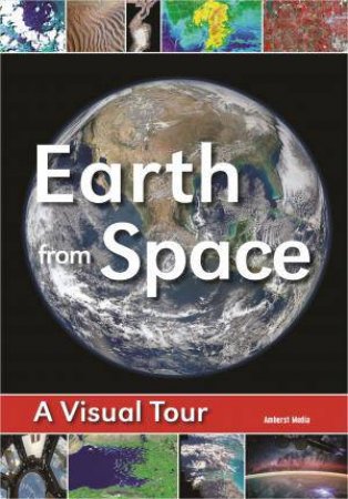 Earth From Space: A Visual Tour by Various