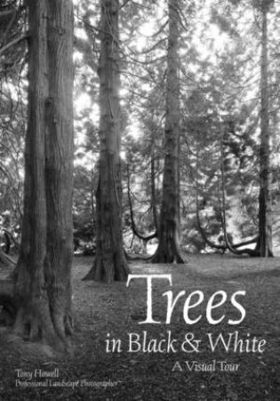 Trees In Black & White: A Visual Essay by Tony Howell