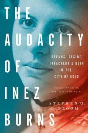 The Audacity Of Inez Burns by Stephen G. Bloom