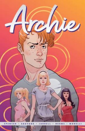 Archie By Nick Spencer Vol. 1 by Nick Spencer