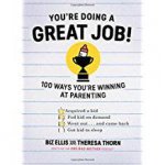 You Are Doing a Great Job 100 Ways Youre Winning At Parenting Even If You Think You Arent