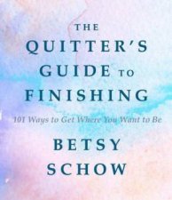 The Quitters Guide To Finishing 101 Ways To Get Where You Want To Be
