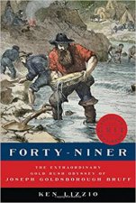 FortyNiner The Extraordinary Gold Rush Odyssey Of Joseph Goldsborough Bruff