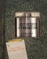 Lost Recipes Of Prohibition Notes From A Bootleggers Manual