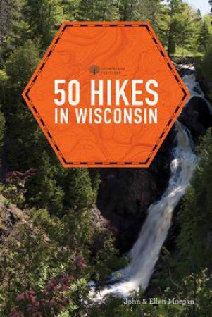 50 Hikes In Wisconsin by Ellen Morgan & John Morgan