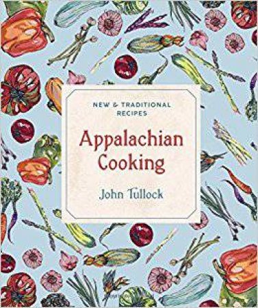 Appalachian Cooking New And Traditional Recipes by John H. Tullock