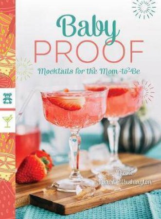 Baby Proof: Mocktails For The Mom-To-Be by Nicole Nared-Washington