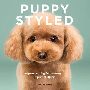 Puppy Styled: Japanese Dog Grooming, Before & After by Grace Chon