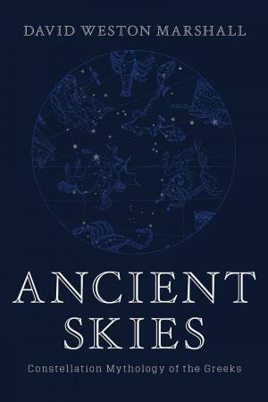 Ancient Skies Constellation Mythology Of The Greeks by David Weston Marshall