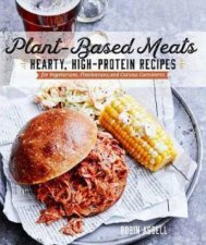 PlantBased Meats Hearty HighProtein Recipes for Vegans Flexitarians and Curious Carnivores