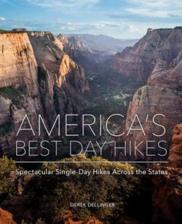 America's Best Day Hikes Spectacular Single-Day Hikes Across The States by Derek Dellinger