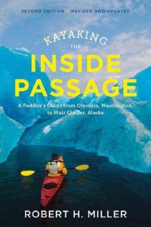 Kayaking The Inside Passage by Robert H. Miller