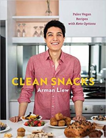 Clean Snacks: Paleo Vegan Recipes With Keto Options by Arman Liew