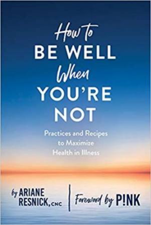 How To Be Well When You're Not by Ariane Resnick