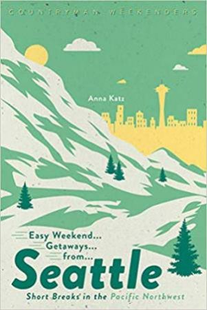 Easy Weekend Getaways From Seattle by Anna Katz