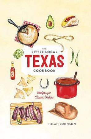 Little Local Texas Cookbook by Hilah Johnson