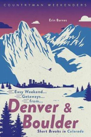 Easy Weekend Getaways From Denver And Boulder by Erin Barnes