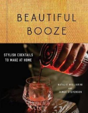 Beautiful Booze by Natalie Migliarini & James Stevenson