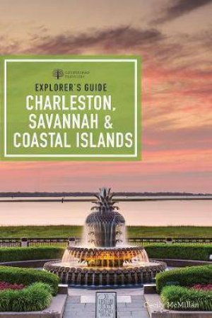 Explorer's Guide Charleston, Savannah, And Coastal Islands (Ninth Edition) by Cecily McMillan