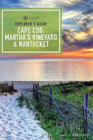 Explorer's Guide Cape Cod, Martha's Vineyard, And Nantucket (12th Edition) by Kim Grant