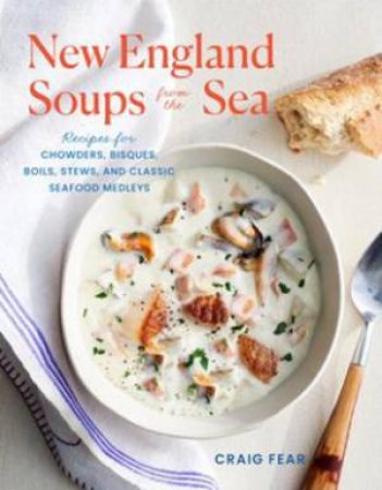 New England Soups From The Sea by Craig Fear
