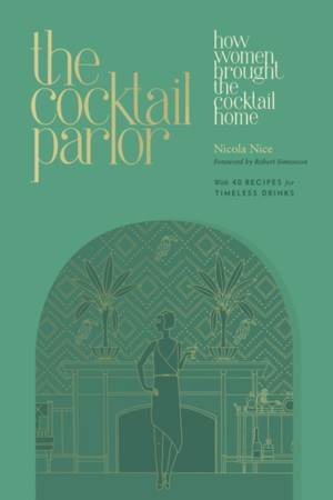 The Cocktail Parlor by Nicola Nice & Robert Simonson