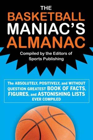 The Basketball Maniac's Almanac by Editors of Sports Publishing