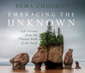 Embracing The Unknown by Pema Chodron