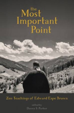 The Most Important Point by Edward Espe Brown & Danny S. Parker