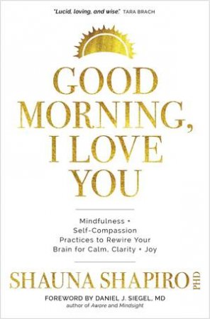 Good Morning, I Love You by Shauna Shapiro