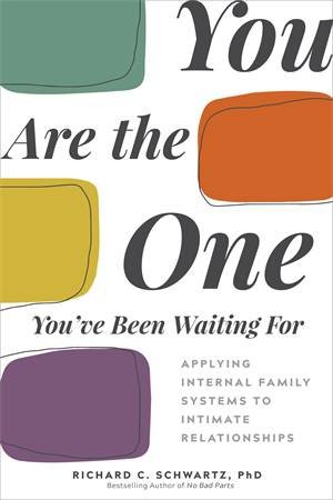 You Are the One You've Been Waiting For by Richard C. Schwartz