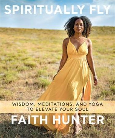 Spiritually Fly by Faith Hunter