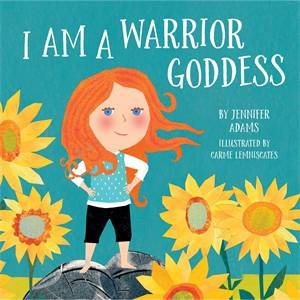 I Am A Warrior Goddess by Jennifer Adams