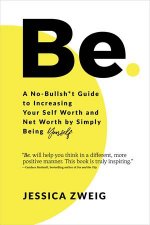 Be A NoBullsht Guide To Increasing Your Self Worth And Net Worth By Simply Being Yourself