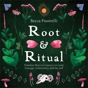 Root And Ritual by Becca Piastrelli