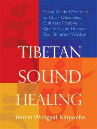 Tibetan Sound Healing by Tenzin Wangyal-Rinpoche