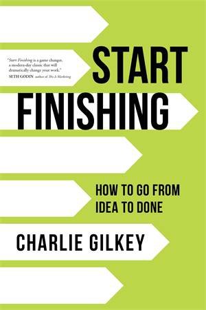 Start Finishing by Charlie Gilkey