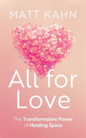 All For Love by Matt Kahn
