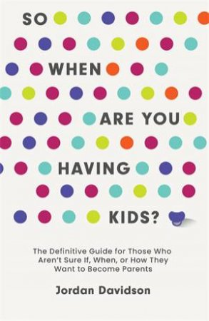 So When Are You Having Kids by Jordan Davidson