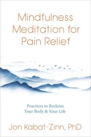 Mindfulness Meditation for Pain Relief by Jon Kabat-Zinn