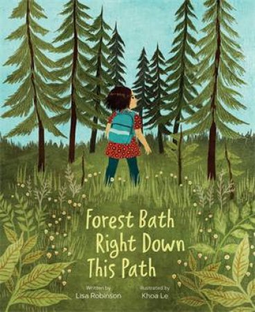 Forest Bath Right Down This Path by Lisa Robinson & Khoa Le