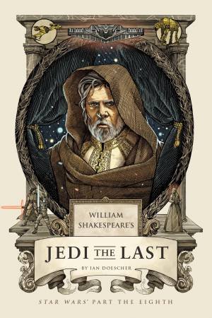 William Shakespeare's Jedi The Last by Ian Doescher, Lucasfilm & William Shakespeare